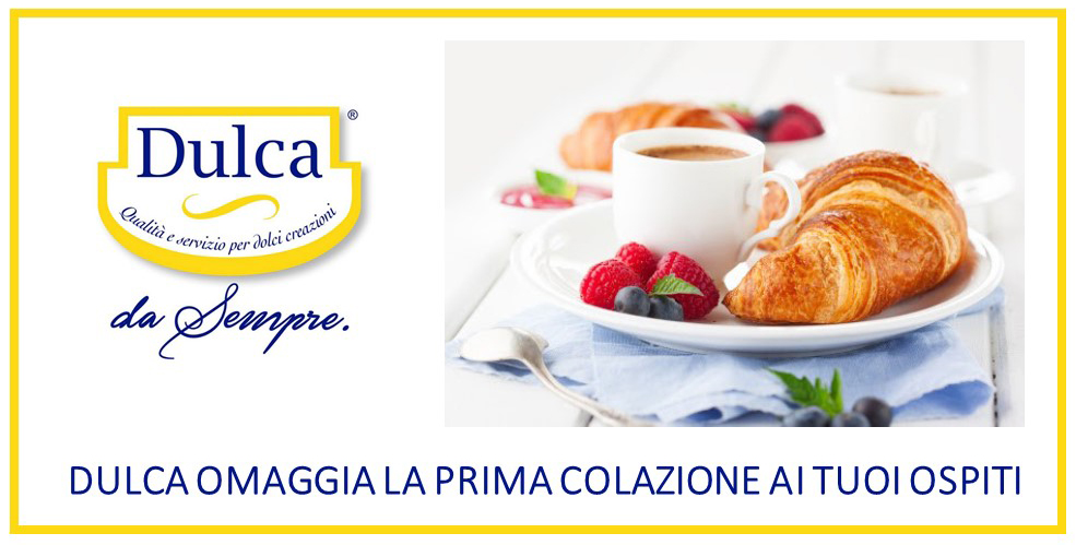 DULCA OMAGGIA LA PRIMA COLAZIONE AI TUOI OSPITI DULCA OMAGGIA LA PRIMA COLAZIONE AI TUOI OSPITI