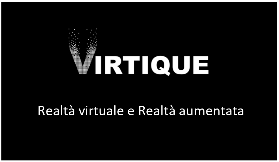 VIRTIQUE (realtà virtuale e realtà aumentata)
